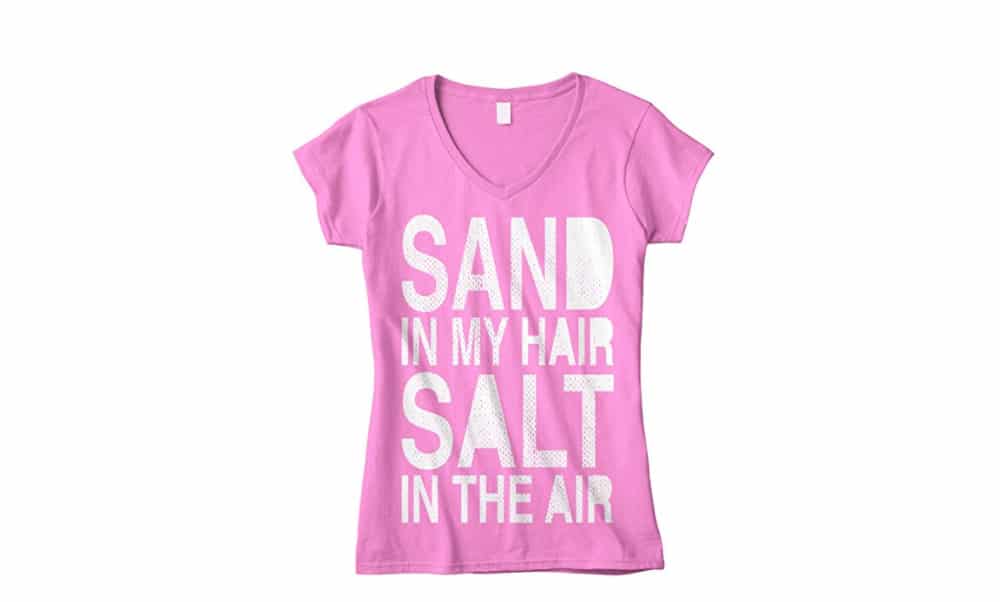 Sand in My Hair Salt in the Air Shirt